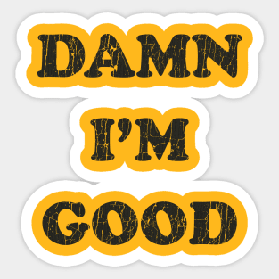 Damn I'm Good Sticker